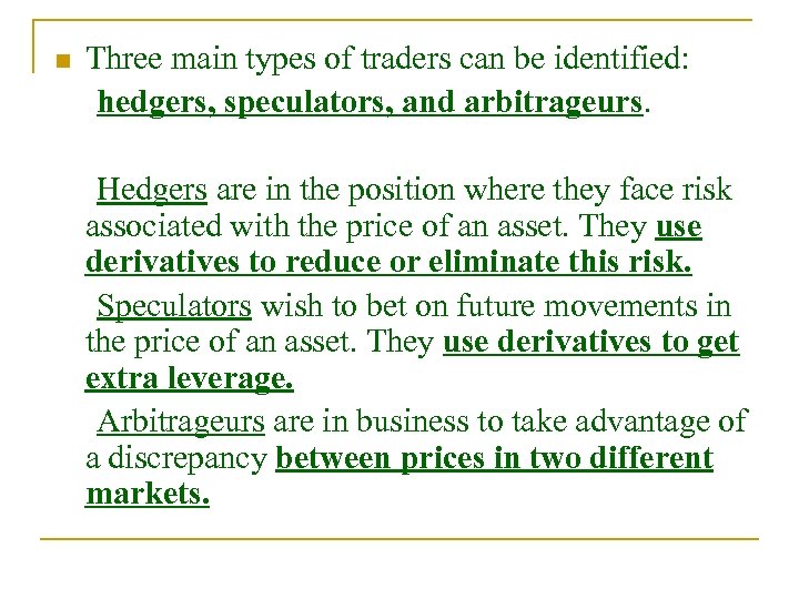 n Three main types of traders can be identified: hedgers, speculators, and arbitrageurs. Hedgers