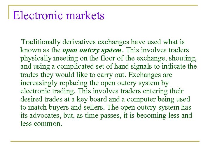 Electronic markets Traditionally derivatives exchanges have used what is known as the open outcry