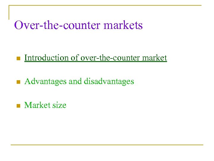 Over-the-counter markets n Introduction of over-the-counter market n Advantages and disadvantages n Market size