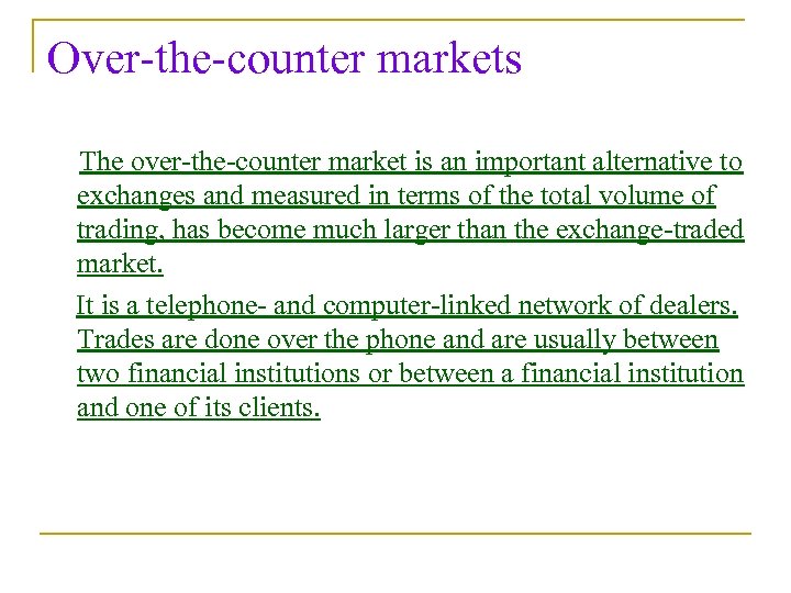 Over-the-counter markets The over-the-counter market is an important alternative to exchanges and measured in