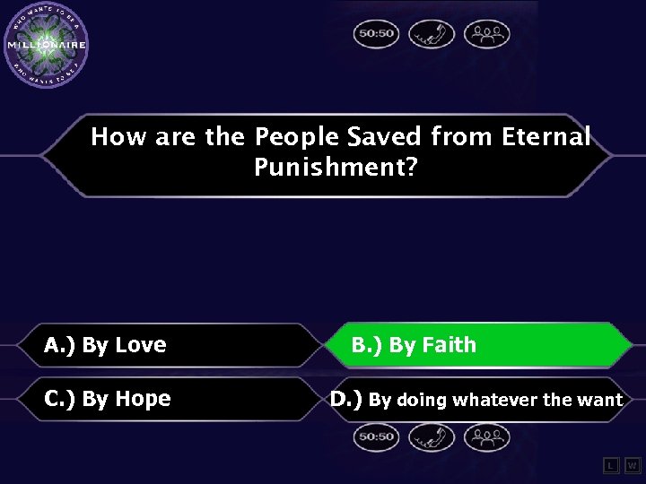 How are the People Saved from Eternal Punishment? A. ) By Love C. )