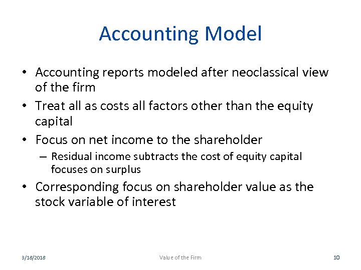 Accounting Model • Accounting reports modeled after neoclassical view of the firm • Treat