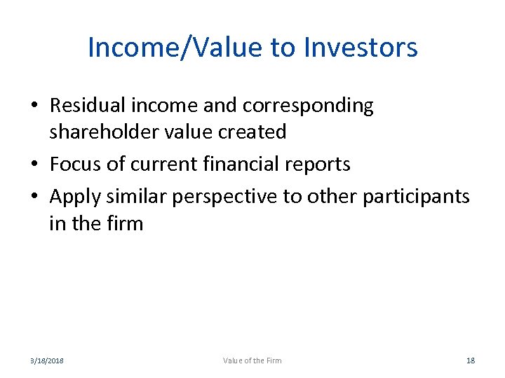Income/Value to Investors • Residual income and corresponding shareholder value created • Focus of