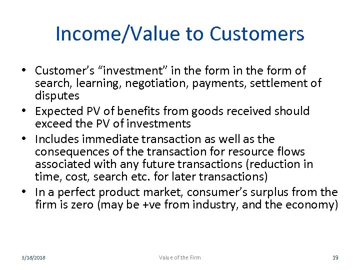 Income/Value to Customers • Customer’s “investment” in the form of search, learning, negotiation, payments,