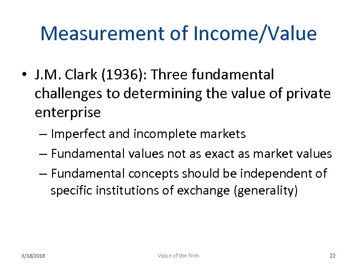 Measurement of Income/Value • J. M. Clark (1936): Three fundamental challenges to determining the