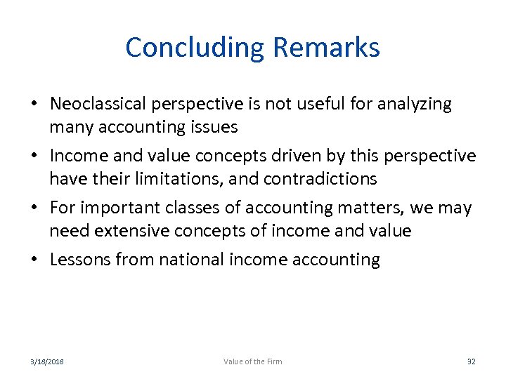 Concluding Remarks • Neoclassical perspective is not useful for analyzing many accounting issues •