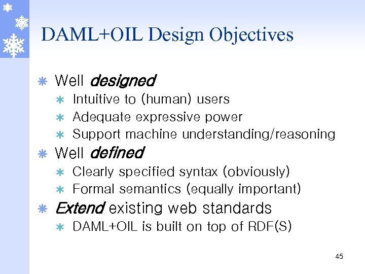 DAML+OIL Design Objectives ã Well designed Intuitive to (human) users Ý Adequate expressive power