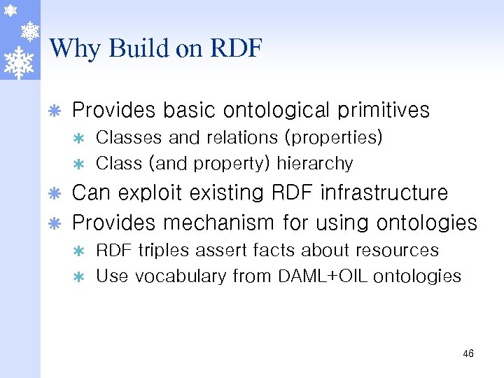 Why Build on RDF ã Provides basic ontological primitives Classes and relations (properties) Ý