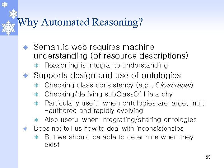 Why Automated Reasoning? ã Semantic web requires machine understanding (of resource descriptions) Ý ã