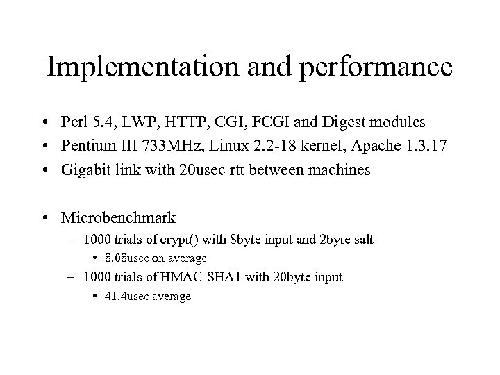 Implementation and performance • Perl 5. 4, LWP, HTTP, CGI, FCGI and Digest modules