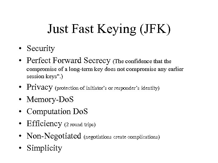 Just Fast Keying (JFK) • Security • Perfect Forward Secrecy (The confidence that the