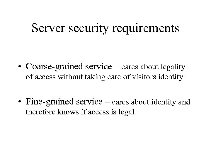 Server security requirements • Coarse-grained service – cares about legality of access without taking