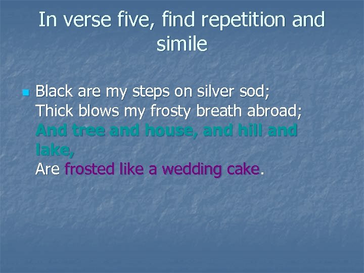 In verse five, find repetition and simile n Black are my steps on silver