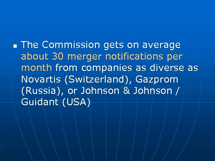 n The Commission gets on average about 30 merger notifications per month from companies