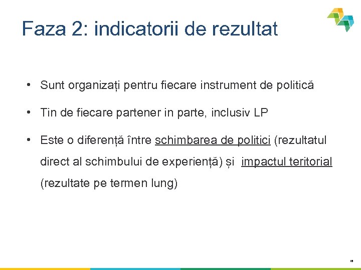 Faza 2: indicatorii de rezultat • Sunt organizați pentru fiecare instrument de politică •