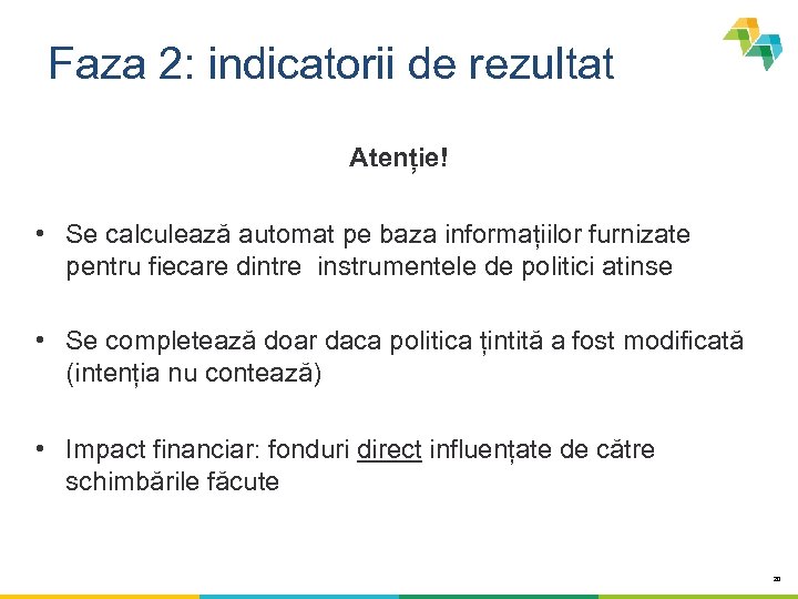 Faza 2: indicatorii de rezultat Atenție! • Se calculează automat pe baza informațiilor furnizate