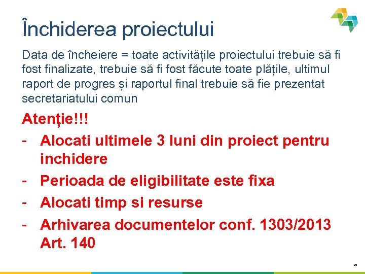 Închiderea proiectului Data de încheiere = toate activitățile proiectului trebuie să fi fost finalizate,
