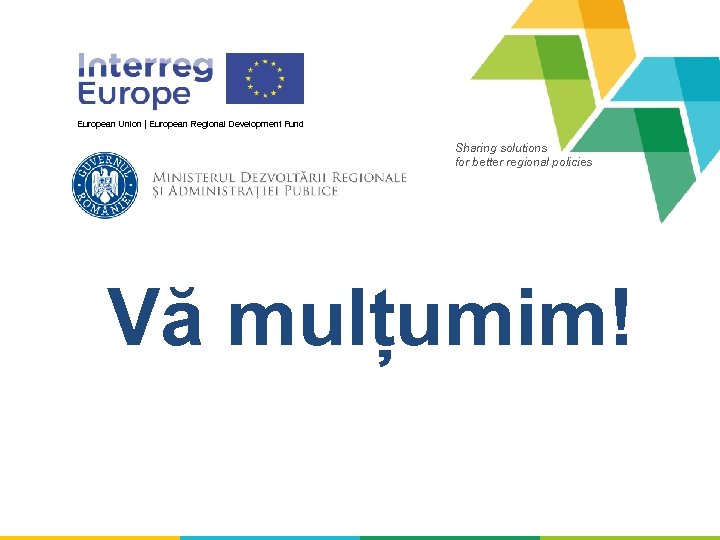 European Union | European Regional Development Fund Sharing solutions for better regional policies Vă