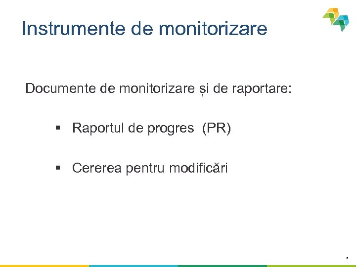 Instrumente de monitorizare Documente de monitorizare și de raportare: § Raportul de progres (PR)
