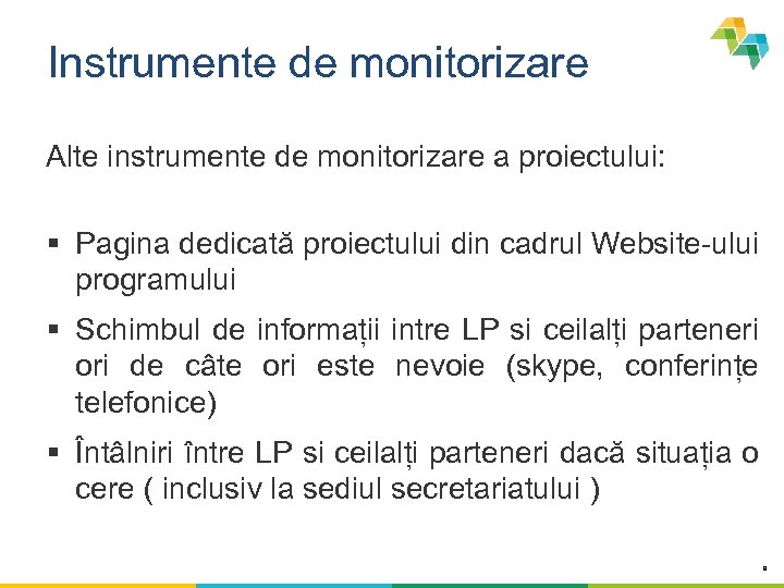 Instrumente de monitorizare Alte instrumente de monitorizare a proiectului: § Pagina dedicată proiectului din