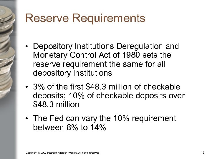 Reserve Requirements • Depository Institutions Deregulation and Monetary Control Act of 1980 sets the