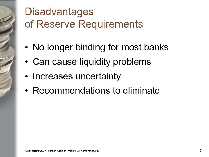 Disadvantages of Reserve Requirements • No longer binding for most banks • Can cause
