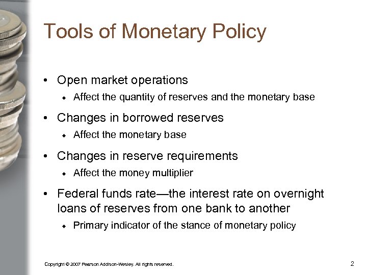 Tools of Monetary Policy • Open market operations Affect the quantity of reserves and