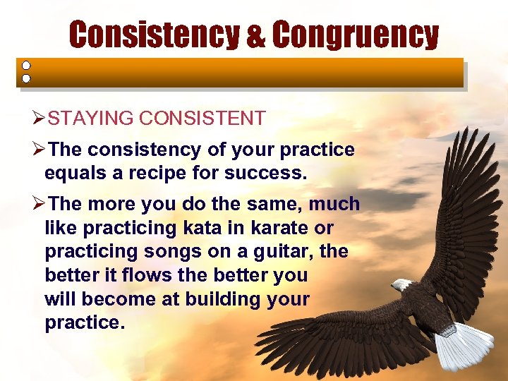 Consistency & Congruency ØSTAYING CONSISTENT ØThe consistency of your practice equals a recipe for