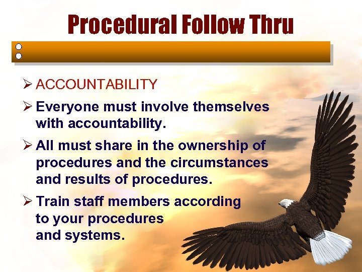 Procedural Follow Thru Ø ACCOUNTABILITY Ø Everyone must involve themselves with accountability. Ø All