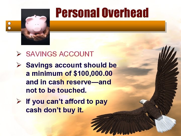 Personal Overhead Ø SAVINGS ACCOUNT Ø Savings account should be a minimum of $100,