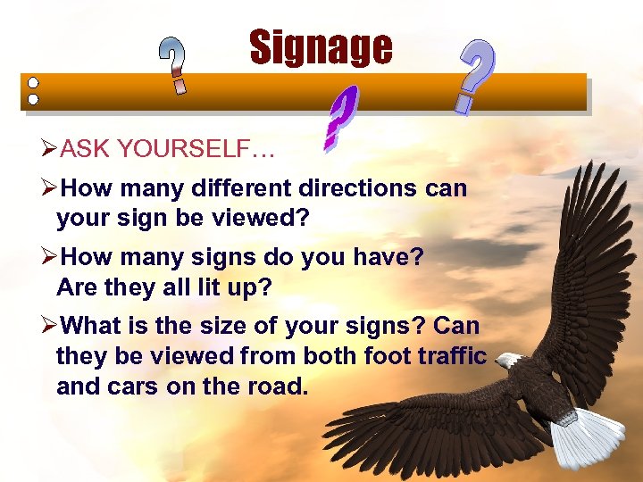 Signage ØASK YOURSELF… ØHow many different directions can your sign be viewed? ØHow many