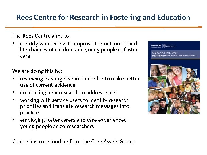 Rees Centre for Research in Fostering and Education The Rees Centre aims to: •