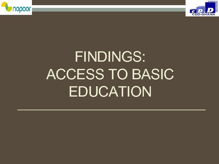 FINDINGS: ACCESS TO BASIC EDUCATION 