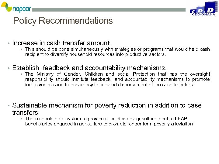 Policy Recommendations • Increase in cash transfer amount. • This should be done simultaneously