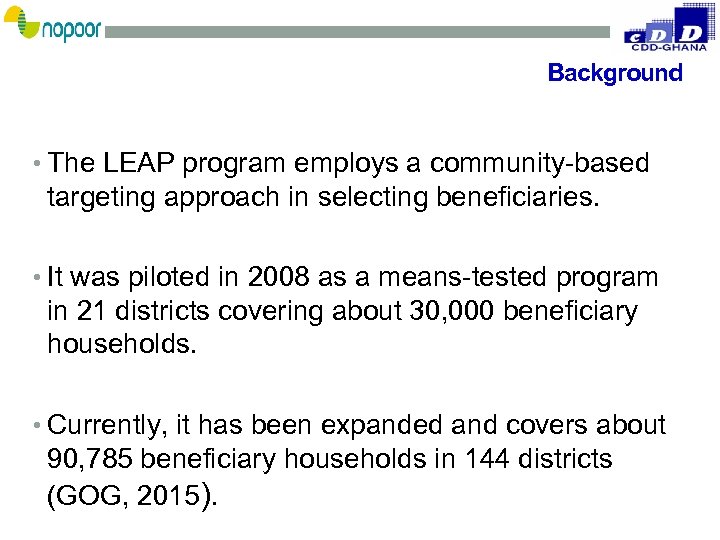 Background • The LEAP program employs a community-based targeting approach in selecting beneficiaries. •