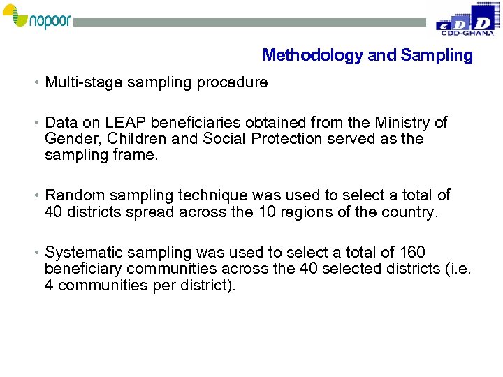 Methodology and Sampling • Multi-stage sampling procedure • Data on LEAP beneficiaries obtained from