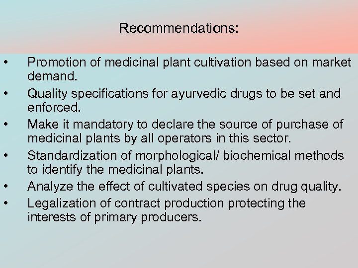 Recommendations: • • • Promotion of medicinal plant cultivation based on market demand. Quality