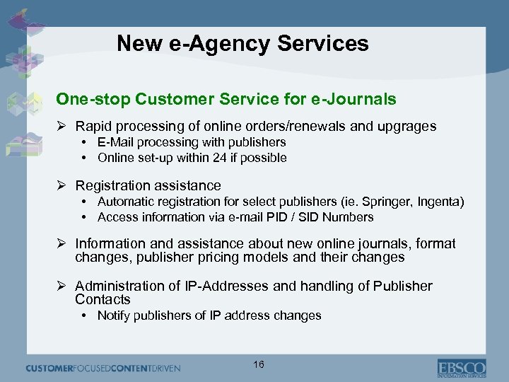 New e-Agency Services One-stop Customer Service for e-Journals Ø Rapid processing of online orders/renewals
