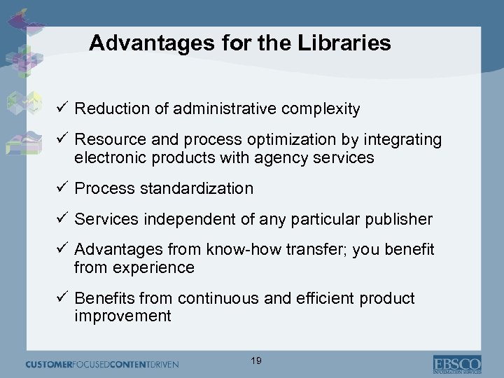 Advantages for the Libraries ü Reduction of administrative complexity ü Resource and process optimization
