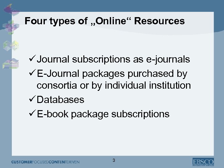 Four types of „Online“ Resources ü Journal subscriptions as e-journals ü E-Journal packages purchased