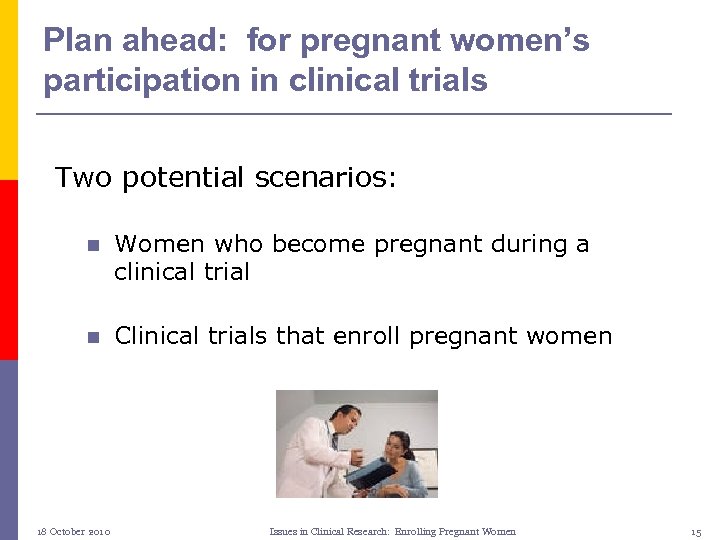 Plan ahead: for pregnant women’s participation in clinical trials Two potential scenarios: n Women