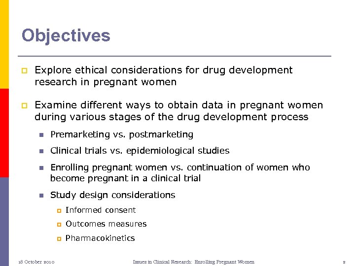Objectives p Explore ethical considerations for drug development research in pregnant women p Examine