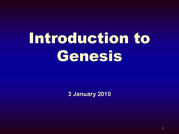 Introduction to Genesis 3 January 2010 1 
