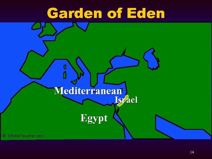 Garden of Eden Mediterranean Israel Egypt © EBible. Teacher. com 14 
