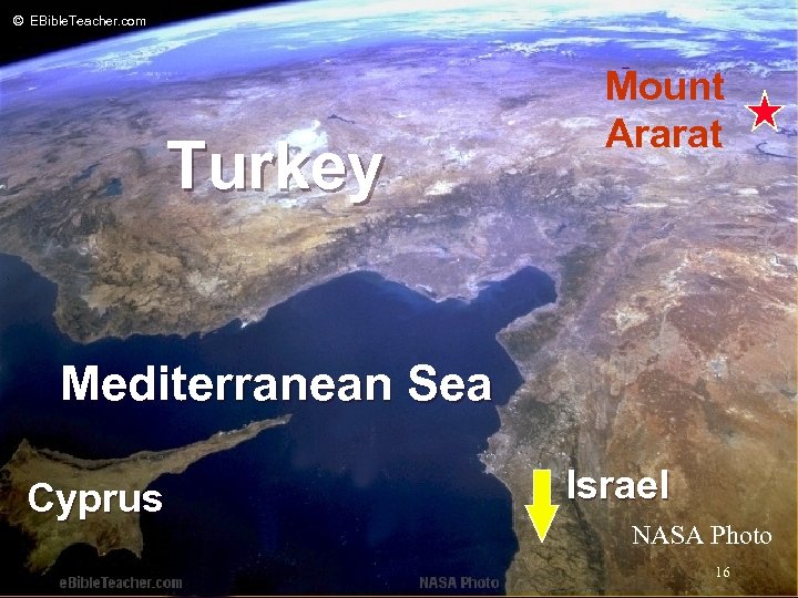 © EBible. Teacher. com Mount Ararat Noah’s Ark 2 Turkey Mediterranean Sea Cyprus Israel
