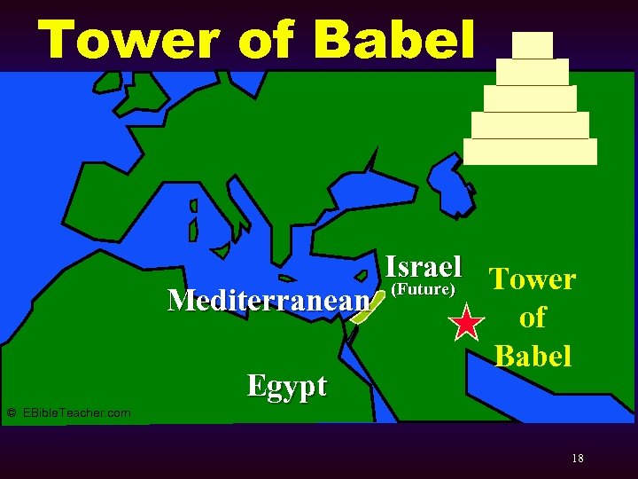 Tower of Babel Israel Tower (Future) Mediterranean of Babel Egypt © EBible. Teacher. com