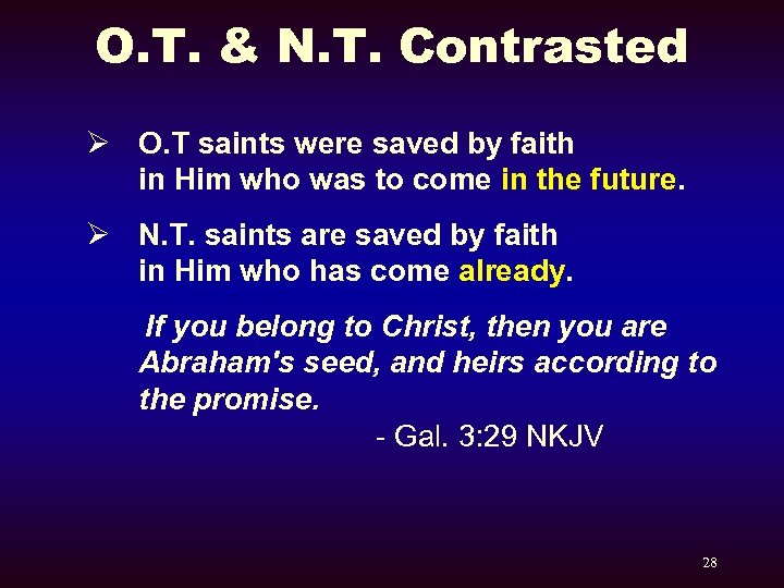 O. T. & N. T. Contrasted Ø O. T saints were saved by faith