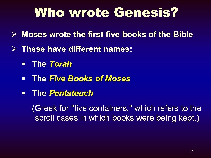 Who wrote Genesis? Ø Moses wrote the first five books of the Bible Ø
