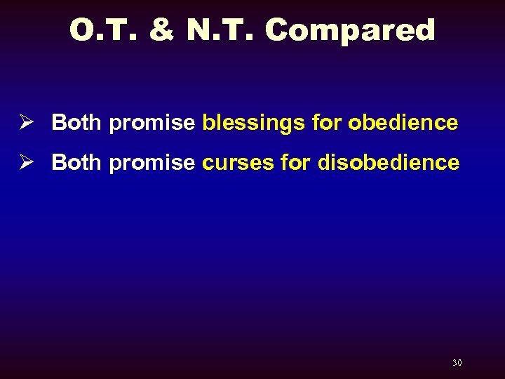 O. T. & N. T. Compared Ø Both promise blessings for obedience Ø Both