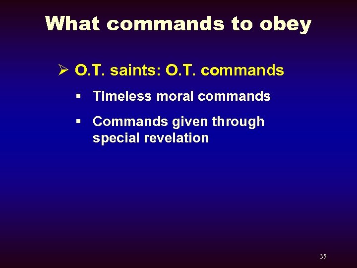 What commands to obey Ø O. T. saints: O. T. commands § Timeless moral